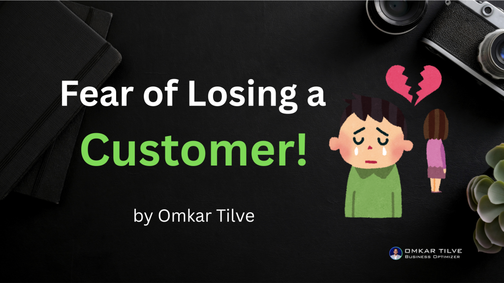 Fear of Losing a Customer! by Omkar Tilve