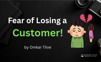 Fear of Losing a Customer! by Omkar Tilve