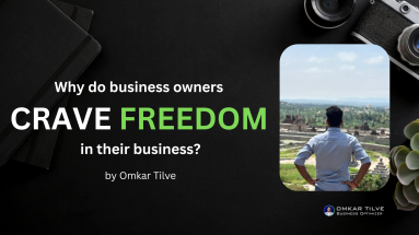Why do business owners CRAVE FREEDOM in their business by Omkar Tilve