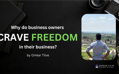 Why do business owners CRAVE FREEDOM in their business by Omkar Tilve
