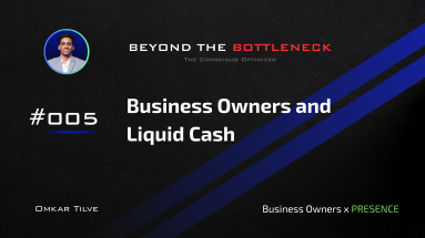 Business Owners and Liquid Cash by Omkar Tilve - Beyond The Bottleneck