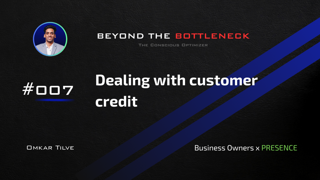 Dealing with customer credit by Omkar Tilve - Beyond The Bottleneck