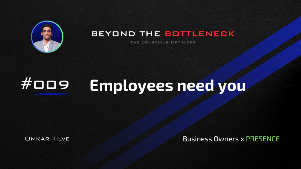 Employees need you by Omkar Tilve - Beyond The Bottleneck