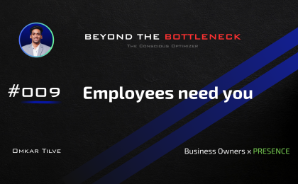 Employees need you by Omkar Tilve - Beyond The Bottleneck