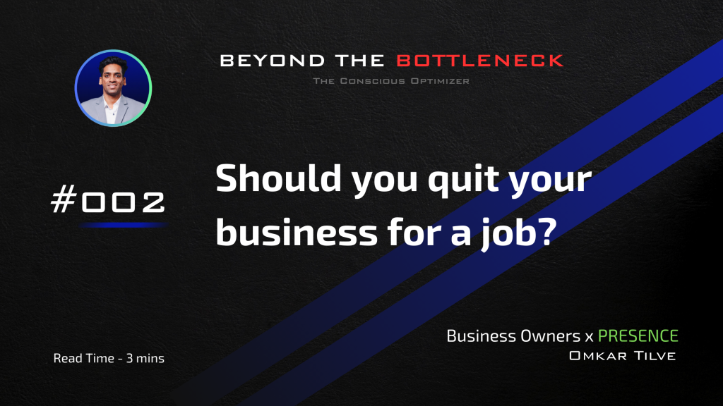 Should you quit your business for a job by Omkar Tilve - Beyond The Bottleneck