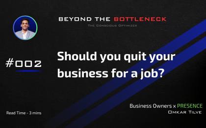 Should you quit your business for a job by Omkar Tilve - Beyond The Bottleneck