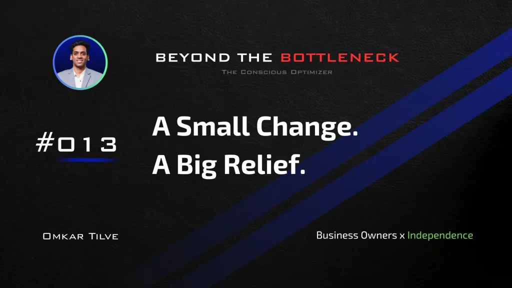 A Small Change. A Big Relief. by Omkar Tilve - Beyond The Bottleneck (1) business problems