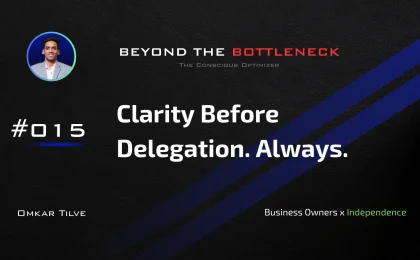 Clarity Before Delegation. Always. by Omkar Tilve - Beyond The Bottleneck