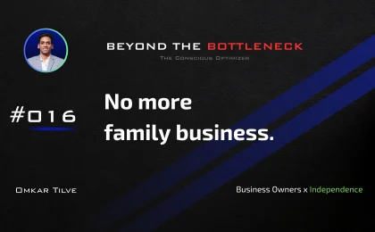 No more family business. by Omkar Tilve - Beyond The Bottleneck