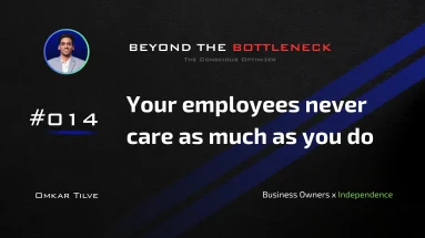 Your employees never care as much as you do. by Omkar Tilve - Beyond The Bottleneck